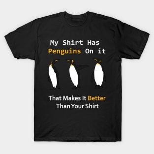 My shirt has penguins on it that makes it better than yours T-Shirt